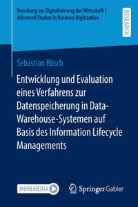 Entwicklung Und Evaluation Eines Verfahrens Zur Datenspeicherung in Data-Warehouse-Systemen Auf Basis Des Information Lifecycle Managements