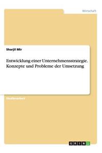 Entwicklung einer Unternehmensstrategie. Konzepte und Probleme der Umsetzung