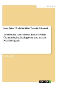 Entstehung von sozialen Innovationen. Ökonomische, ökologische und soziale Nachhaltigkeit