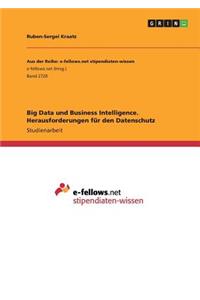 Big Data und Business Intelligence. Herausforderungen für den Datenschutz