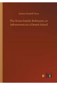 The Swiss Family Robinson; or Adventures on a Desert Island