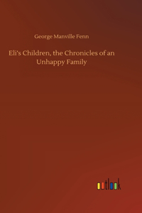 Eli's Children, the Chronicles of an Unhappy Family
