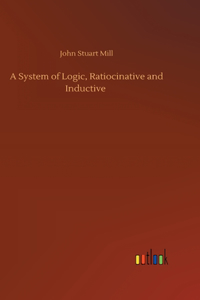 A System of Logic, Ratiocinative and Inductive