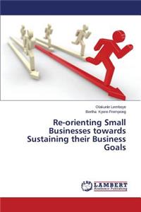 Re-Orienting Small Businesses Towards Sustaining Their Business Goals