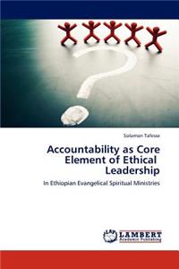 Accountability as Core Element of Ethical Leadership