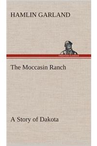 The Moccasin Ranch A Story of Dakota
