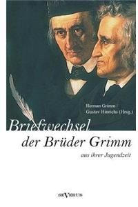 Briefwechsel zwischen Jacob und Wilhelm Grimm aus der Jugendzeit. Herausgegeben von Herman Grimm und Gustav Hinrichs