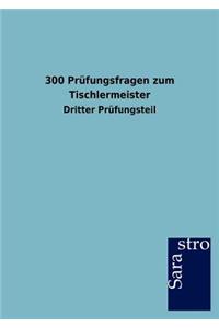 300 Prüfungsfragen zum Tischlermeister
