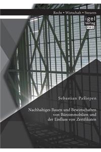 Nachhaltiges Bauen und Bewirtschaften von Büroimmobilien und der Einfluss von Zertifikaten