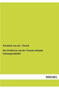 Des Freiherrn Von Der Trenck Seltsame Lebensgeschichte