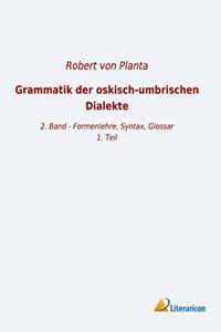Grammatik der oskisch-umbrischen Dialekte: 2. Band - Formenlehre, Syntax, Glossar, 1. Teil
