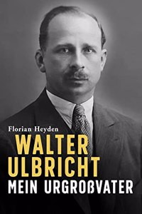 Walter Ulbricht. Mein UrgroÃŸvater