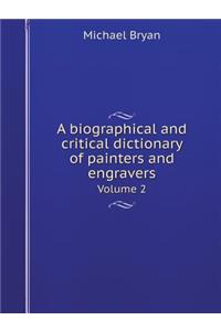 A Biographical and Critical Dictionary of Painters and Engravers Volume 2