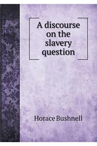 A Discourse on the Slavery Question