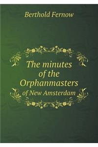 The Minutes of the Orphanmasters of New Amsterdam