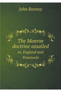 The Monroe Doctrine Assailed Or, England and Venezuela