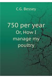 750 Per Year Or, How I Manage My Poultry