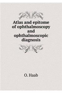 Atlas and Epitome of Ophthalmoscopy and Ophthalmoscopic Diagnosis