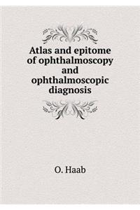 Atlas and Epitome of Ophthalmoscopy and Ophthalmoscopic Diagnosis