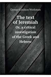 The Text of Jeremiah Or, a Critical Investigation of the Greek and Hebrew