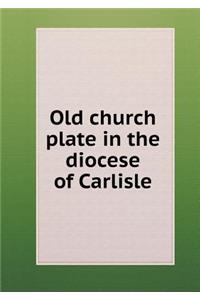 Old church plate in the diocese of Carlisle