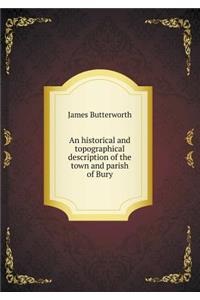 An Historical and Topographical Description of the Town and Parish of Bury