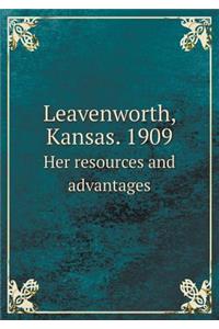Leavenworth, Kansas. 1909 Her Resources and Advantages