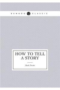 How to Tell a Story (Essays)