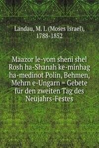 Maazor le-yom sheni shel Rosh ha-Shanah ke-minhag ha-medinot Polin, Behmen, Mehrn e-Ungarn = Gebete fur den zweiten Tag des Neujahrs-Festes