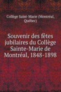 Souvenir des fetes jubilaires du College Sainte-Marie de Montreal, 1848-1898