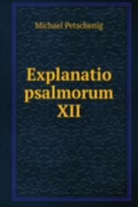 Explanatio psalmorum XII