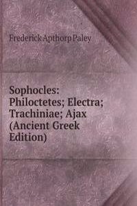 Sophocles: Philoctetes; Electra; Trachiniae; Ajax (Ancient Greek Edition)