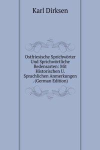 Ostfriesische Sprichworter Und Sprichwortliche Redensarten: Mit Historischen U. Sprachlichen Anmerkungen . (German Edition)