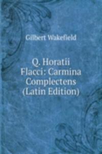 Q. Horatii Flacci: Carmina Complectens (Latin Edition)