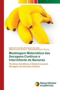 Modelagem Matemática das Secagens Contínua e Intermitente de Bananas