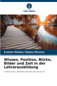 Wissen, Position, Blicke, Bilder und Zeit in der Lehrerausbildung