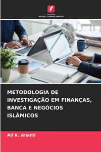 Metodologia de Investigação Em Finanças, Banca E Negócios Islâmicos
