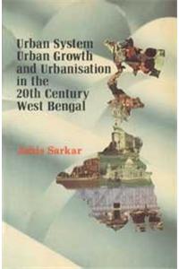 Urban Systam, Urban Growth and Urbanisation  in the 20th Century West Bengal