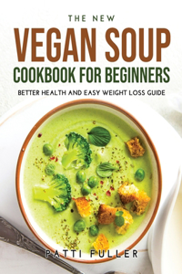 The New Vegan Soup Cookbook for Beginners
