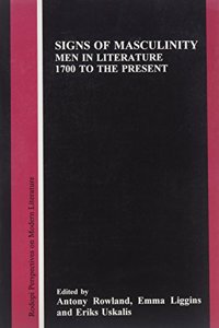 Signs of Masculinity: Men in Literature 1700 to the Present: 20 (Rodopi Perspectives on Modern Literature)