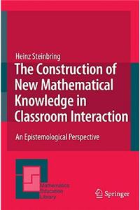 Construction of New Mathematical Knowledge in Classroom Interaction