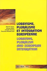 Lobbyisme, Pluralisme Et Intégration Européenne- Lobbying, Pluralism and European Integration: Colloque Organisé Par/Colloquium Organised By: - Groupe d'Étude Du Lobbyisme Européen - G.L.E.- Institut de Sociologie - I.S.- Institut d'Études Eur