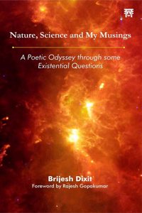 Nature, Science and My Musings: A Poetic Odyssey through some Existential Questions
