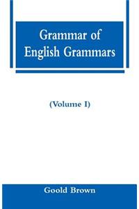 Grammar of English Grammars (Volume I)