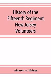 History of the Fifteenth Regiment New Jersey Volunteers