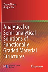 Analytical or Semi-Analytical Solutions of Functionally Graded Material Structures