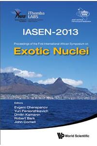 Exotic Nuclei: Iasen-2013 - Proceedings Of The First International African Symposium