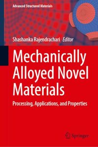 Mechanically Alloyed Novel Materials: Processing, Applications and Properties