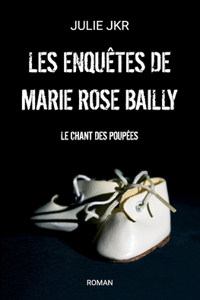 Les enquêtes de Marie Rose Bailly - Le chant des poupées