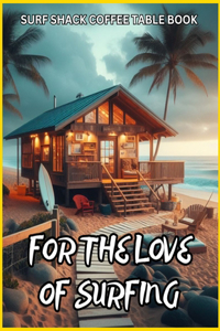 Surf Shack Coffee Table Book - For the Love of Surfing